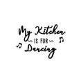 Vinyl Wall Art Decal - My Kitchen Is For Dancing - Funny Witty Foodie Humorous Meal Cooking Kitchen Home Apartment Dining Room Restaurant Cafe Quote Decor 1