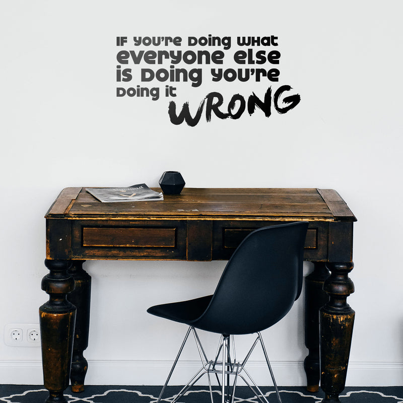 Vinyl Art Wall Decal - If You're Doing What Everyone Else Is Doing You're Doing It Wrong - 11.5" x 23" - Motivational Home Bedroom Living Room Office Workplace Apartment Decor 2