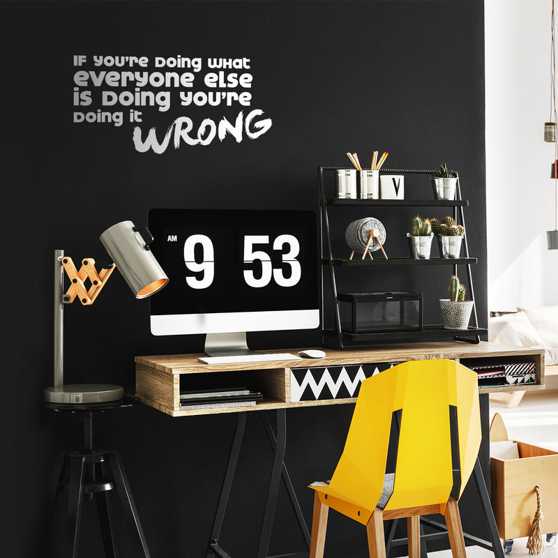 Vinyl Art Wall Decal - If You're Doing What Everyone Else Is Doing You're Doing It Wrong - 11. Motivational Home Bedroom Living Room Office Workplace Apartment Decor 5