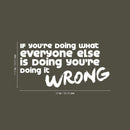 Vinyl Art Wall Decal - If You're Doing What Everyone Else Is Doing You're Doing It Wrong - 11.5" x 23" - Motivational Home Bedroom Living Room Office Workplace Apartment Decor 4