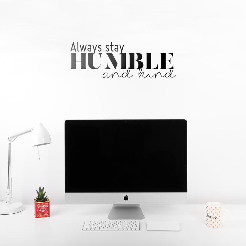 Vinyl Wall Art Decal - Always Stay Humble And Kind - 3.- Inspirational Quote For Home Bedroom Office Decor - Modern Positive Workplace Apartment Living Room Work Quotes (3.17" x 30"; Black) 3