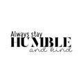 Vinyl Wall Art Decal - Always Stay Humble And Kind - 3.- Inspirational Quote For Home Bedroom Office Decor - Modern Positive Workplace Apartment Living Room Work Quotes (3.17" x 30"; Black) 1