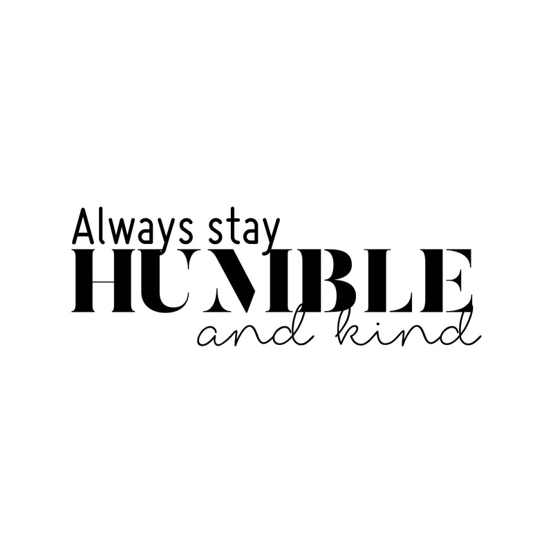 Vinyl Wall Art Decal - Always Stay Humble And Kind - 8" x 24" - Inspirational Quote For Home Bedroom Office Decor - Modern Positive Workplace Apartment Living Room Work Quotes 1