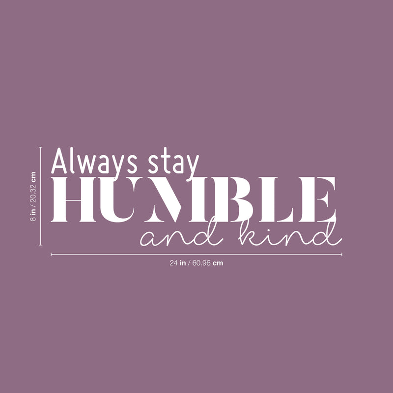 Vinyl Wall Art Decal - Always Stay Humble And Kind - 3.- Inspirational Quote For Home Bedroom Office Decor - Modern Positive Workplace Apartment Living Room Work Quotes (3.17" x 30"; Black) 5