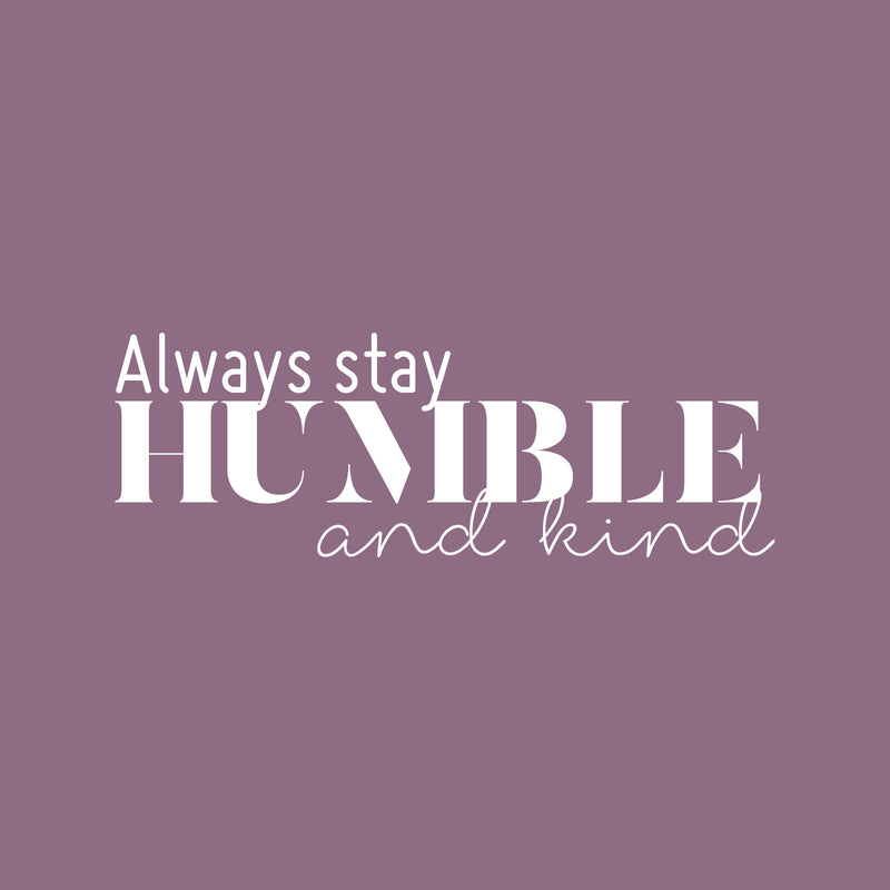 Vinyl Wall Art Decal - Always Stay Humble And Kind - 8" x 24" - Inspirational Quote For Home Bedroom Office Decor - Modern Positive Workplace Apartment Living Room Work Quotes 4