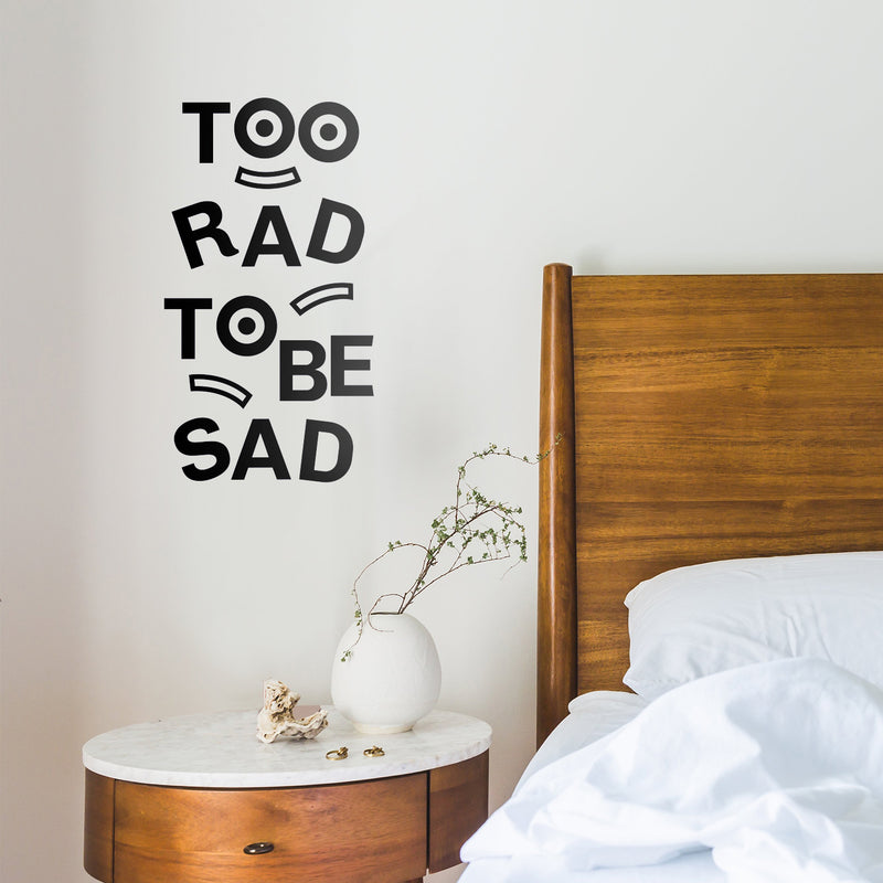 Vinyl Art Wall Decal - Too Rad To Be Sad - Positive Vibes Funky Cool Motivational Home Bedroom School Living Room Office Workplace Apartment Playroom Decor Quote 4