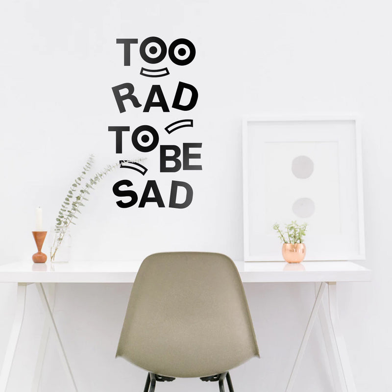 Vinyl Art Wall Decal - Too Rad To Be Sad - Positive Vibes Funky Cool Motivational Home Bedroom School Living Room Office Workplace Apartment Playroom Decor Quote 5