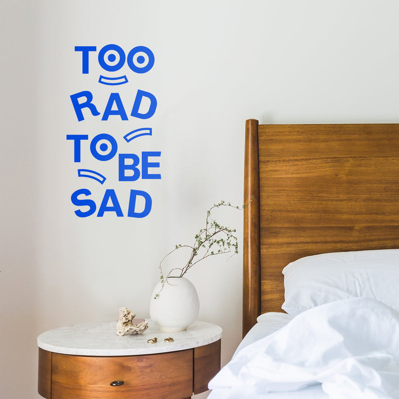 Vinyl Art Wall Decal - Too Rad To Be Sad - 25" x 14" - Positive Vibes Funky Cool Motivational Home Bedroom School Living Room Office Workplace Apartment Playroom Decor Quote 2