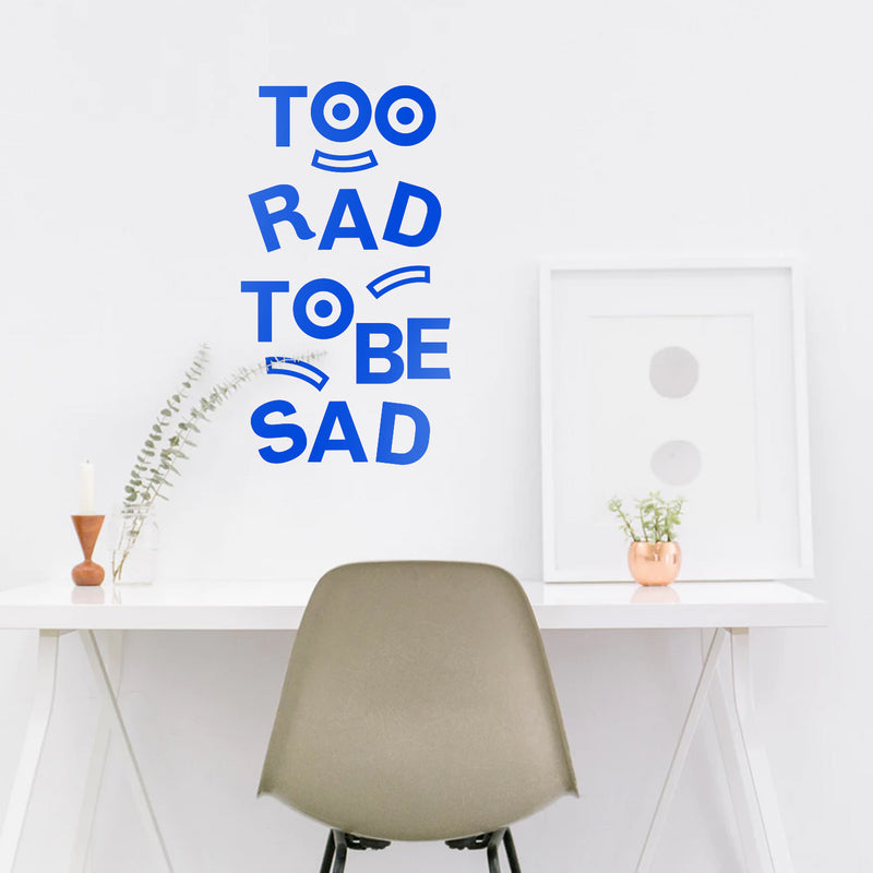 Vinyl Art Wall Decal - Too Rad To Be Sad - 25" x 14" - Positive Vibes Funky Cool Motivational Home Bedroom School Living Room Office Workplace Apartment Playroom Decor Quote 3