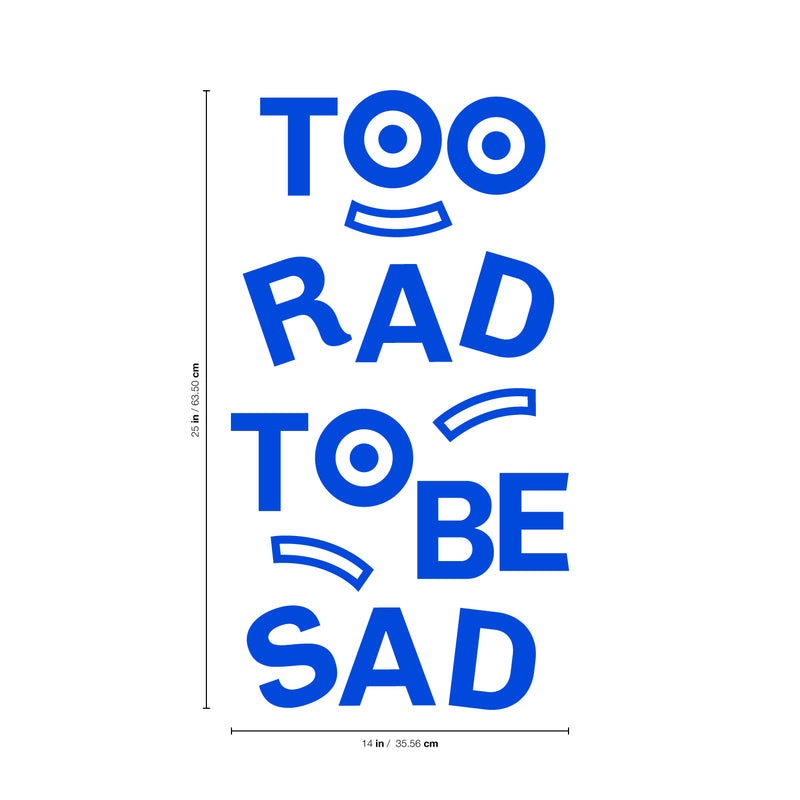 Vinyl Art Wall Decal - Too Rad To Be Sad - 25" x 14" - Positive Vibes Funky Cool Motivational Home Bedroom School Living Room Office Workplace Apartment Playroom Decor Quote 5