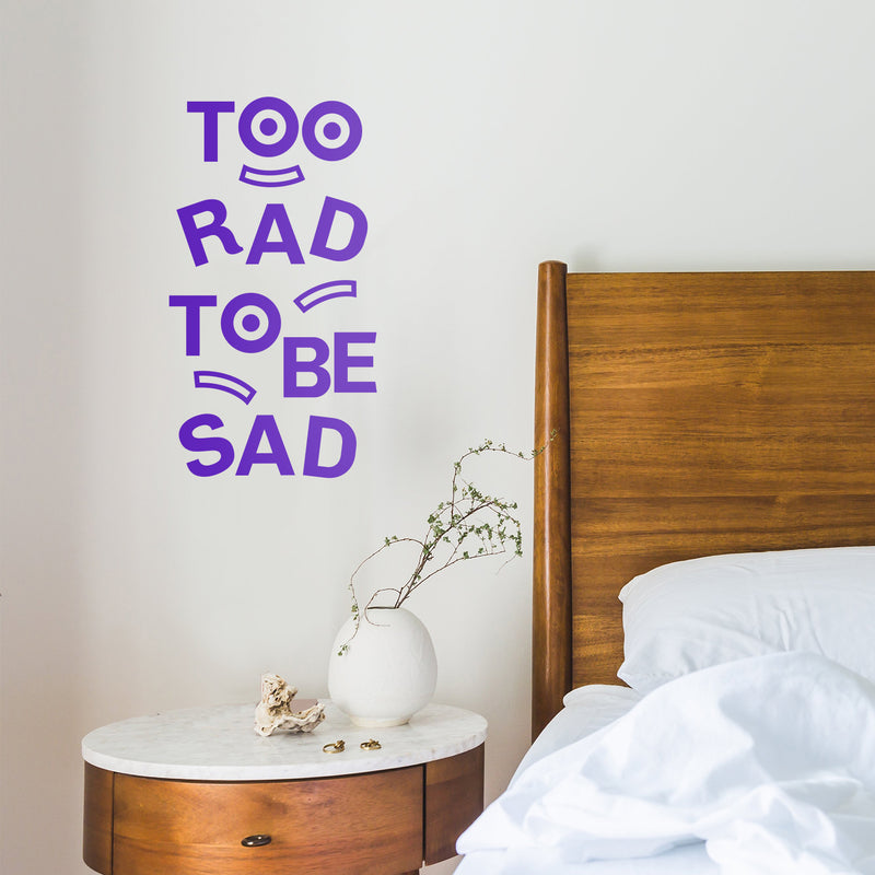 Vinyl Art Wall Decal - Too Rad To Be Sad - 25" x 14" - Positive Vibes Funky Cool Motivational Home Bedroom School Living Room Office Workplace Apartment Playroom Decor Quote 2