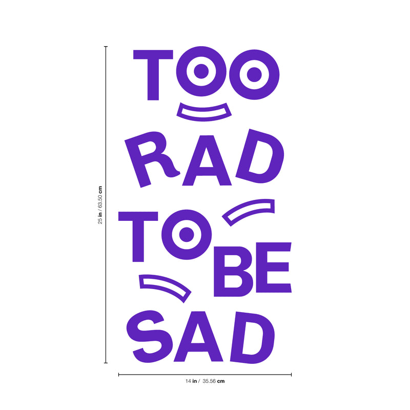 Vinyl Art Wall Decal - Too Rad To Be Sad - 25" x 14" - Positive Vibes Funky Cool Motivational Home Bedroom School Living Room Office Workplace Apartment Playroom Decor Quote 4