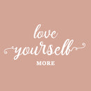 Vinyl Wall Art Decal - Love Yourself More - 15" x 30" - Modern Motivational Cursive Home Bedroom Apartment Work Quotes - Positive Trendy Workplace Indoor Living Room Office Decor 1