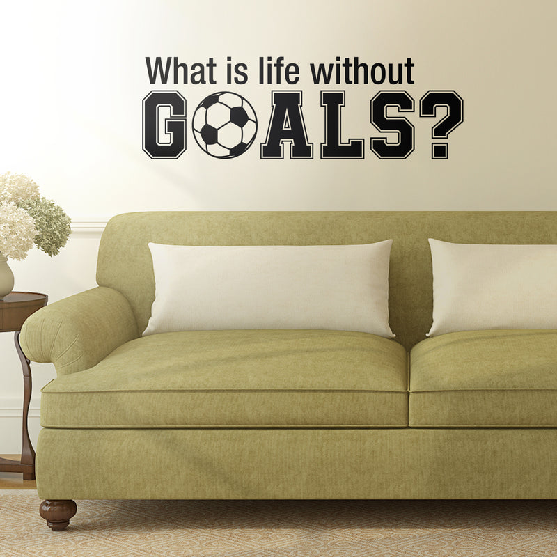 Wall Art Vinyl Decal - What Is Life Without Goals - 16" x 50" - Soccer Players Ball Unisex Kids Teens Home Bedroom Indoor Playroom School Classroom Outdoor Daycare Decoration 2