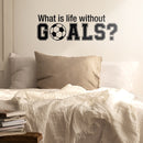 Wall Art Vinyl Decal - What Is Life Without Goals - Soccer Players Ball Unisex Kids Teens Home Bedroom Indoor Playroom School Classroom Outdoor Daycare Decoration 3