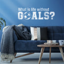 Wall Art Vinyl Decal - What Is Life Without Goals - 16" x 50" - Soccer Players Ball Unisex Kids Teens Home Bedroom Indoor Playroom School Classroom Outdoor Daycare Decoration 2