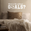 Wall Art Vinyl Decal - What Is Life Without Goals - 16" x 50" - Soccer Players Ball Unisex Kids Teens Home Bedroom Indoor Playroom School Classroom Outdoor Daycare Decoration 3