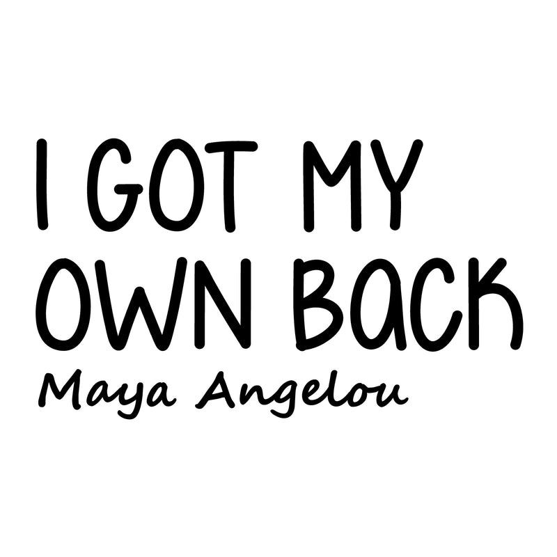 Vinyl Wall Art Decal - I Got My Own Back - 11.5" x 20" - Maya Angelou Modern Motivational Quote For Home Bedroom Apartment Work Workplace Indoor Living Room Office Decoration 1