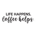 Vinyl Wall Art Decal - Life Happens Coffee Helps - 7.36" x 22" - Modern Witty Home Coffee Shop Barista Lovers Kitchen Work Decor - Trendy Apartment Bedroom Living Room Quote 1