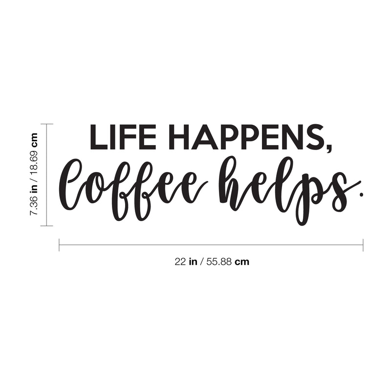 Vinyl Wall Art Decal - Life Happens Coffee Helps - 7.36" x 22" - Modern Witty Home Coffee Shop Barista Lovers Kitchen Work Decor - Trendy Apartment Bedroom Living Room Quote 4