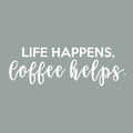 Vinyl Wall Art Decal - Life Happens Coffee Helps - 7.36" x 22" - Modern Witty Home Coffee Shop Barista Lovers Kitchen Work Decor - Trendy Apartment Bedroom Living Room Quote 1