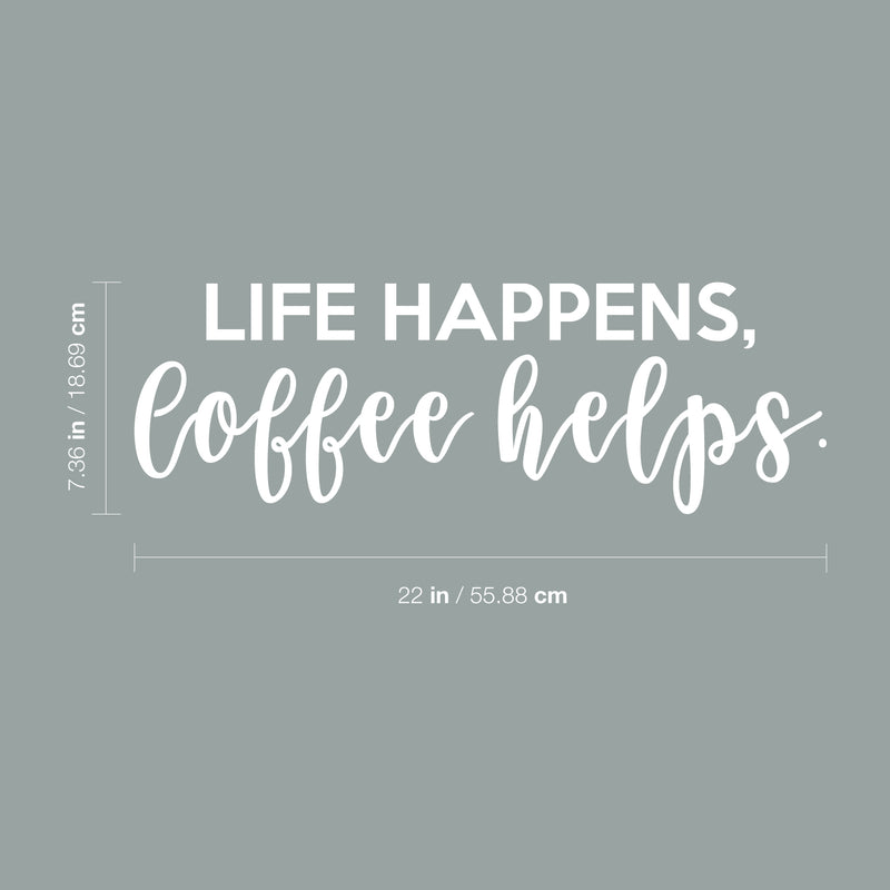 Vinyl Wall Art Decal - Life Happens Coffee Helps - 7.36" x 22" - Modern Witty Home Coffee Shop Barista Lovers Kitchen Work Decor - Trendy Apartment Bedroom Living Room Quote 4