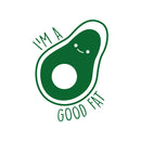 Vinyl Wall Art Decal - I'm A Good Fat - 27" x 20" - Modern Cute Trendy Happy Avocado Home Living Room Bedroom Apartment Kitchen Dining Room Gym Fitness Healthy Lifestyle Decor 1