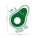 Vinyl Wall Art Decal - I'm A Good Fat - 27" x 20" - Modern Cute Trendy Happy Avocado Home Living Room Bedroom Apartment Kitchen Dining Room Gym Fitness Healthy Lifestyle Decor 4