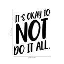 Vinyl Wall Art Decal - It's Okay To Not Do It At All - 25" x 20" - Modern Trendy Motivational Quote For Home Bedroom Apartment Quote - Positive Dorm Room Indoor Living Room Decor 4