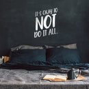 Vinyl Wall Art Decal - It's Okay To Not Do It At All - 25" x 20" - Modern Trendy Motivational Quote For Home Bedroom Apartment Quote - Positive Dorm Room Indoor Living Room Decor 4
