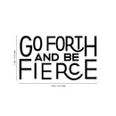 Vinyl Wall Art Decal - Go Forth And Be Fierce - 13" x 23" - Modern Motivational Home Office Living Room Quote - Positive Encouraging Apartment Bedroom Work Indoor Decor 1