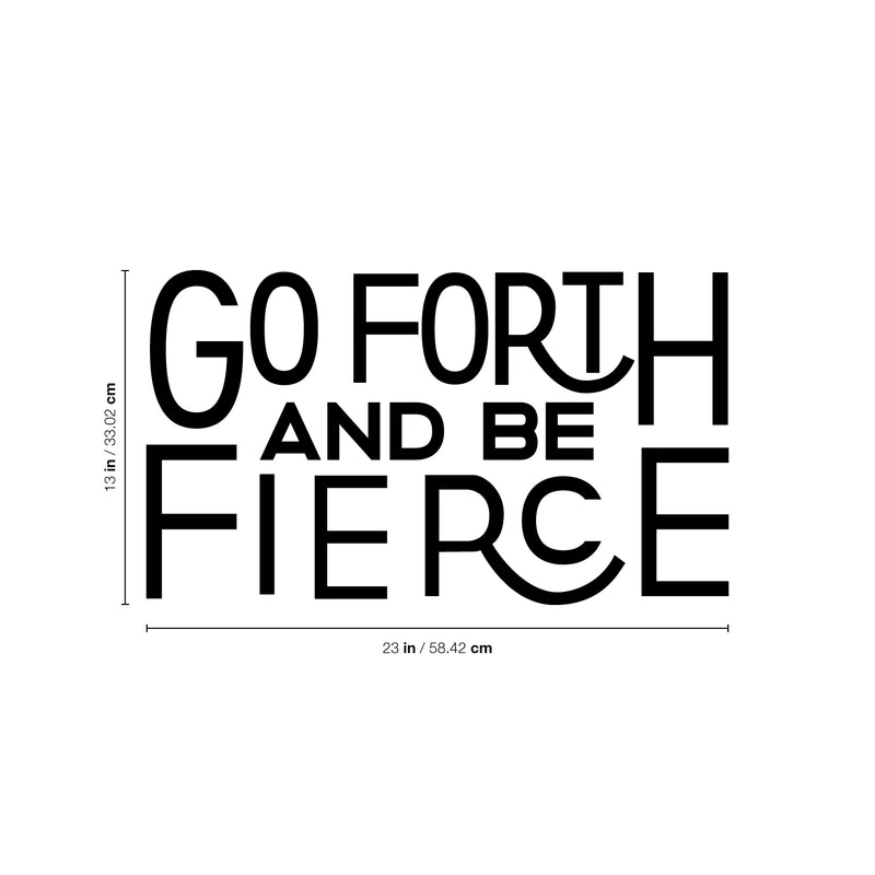 Vinyl Wall Art Decal - Go Forth And Be Fierce - Modern Motivational Home Office Living Room Quote - Positive Encouraging Apartment Bedroom Work Indoor Decor 4