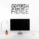 Vinyl Wall Art Decal - Go Forth And Be Fierce - Modern Motivational Home Office Living Room Quote - Positive Encouraging Apartment Bedroom Work Indoor Decor 2