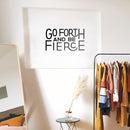 Vinyl Wall Art Decal - Go Forth And Be Fierce - 13" x 23" - Modern Motivational Home Office Living Room Quote - Positive Encouraging Apartment Bedroom Work Indoor Decor 3