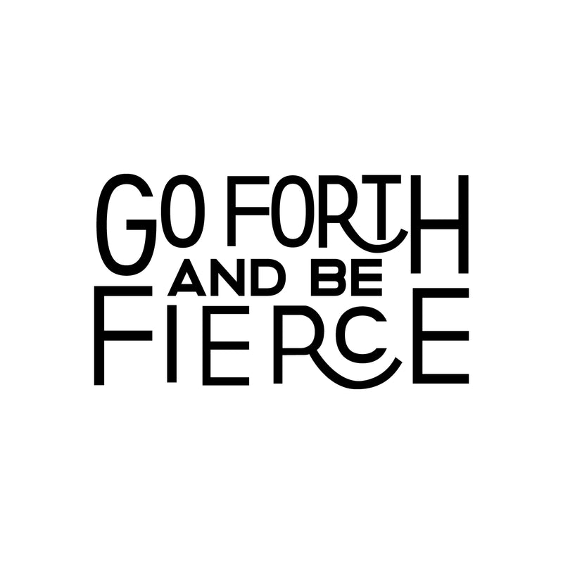 Vinyl Wall Art Decal - Go Forth And Be Fierce - 13" x 23" - Modern Motivational Home Office Living Room Quote - Positive Encouraging Apartment Bedroom Work Indoor Decor 4