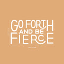 Vinyl Wall Art Decal - Go Forth And Be Fierce - 13" x 23" - Modern Motivational Home Office Living Room Quote - Positive Encouraging Apartment Bedroom Work Indoor Decor 4