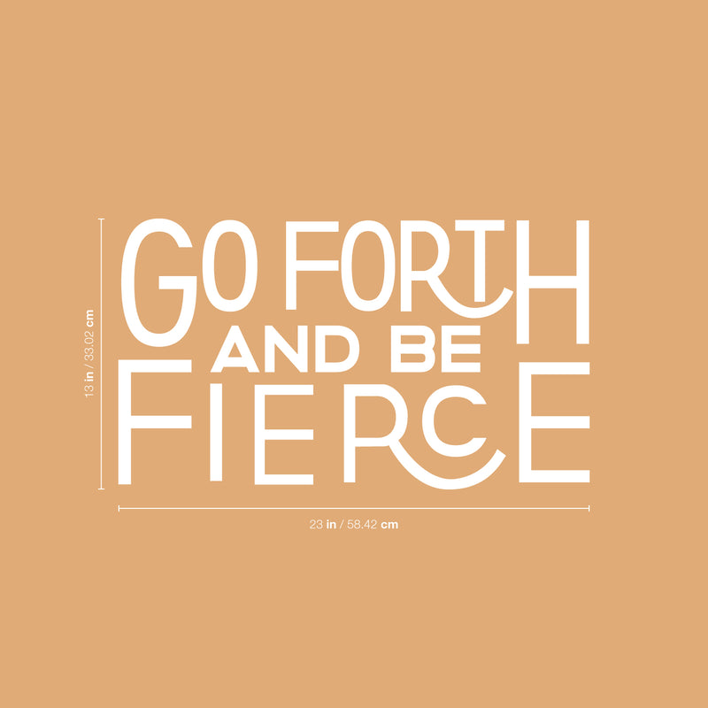 Vinyl Wall Art Decal - Go Forth And Be Fierce - 13" x 23" - Modern Motivational Home Office Living Room Quote - Positive Encouraging Apartment Bedroom Work Indoor Decor 4