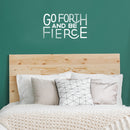 Vinyl Wall Art Decal - Go Forth And Be Fierce - 13" x 23" - Modern Motivational Home Office Living Room Quote - Positive Encouraging Apartment Bedroom Work Indoor Decor 2