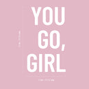 Vinyl Wall Art Decal - You Go Girl - 22" x 13" - Inspirational Women's Trendy Modern Female Home Indoor Apartment Living Room Bedroom Office Dorm Room Work Decoration Quote 4