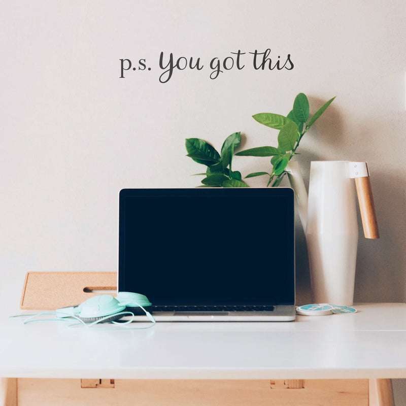 Vinyl Wall Art Decal - P.S. You Got This - Modern Motivational Home Bedroom Apartment Business Life Quotes - Cursive Positive Dorm Room Office Living Room Indoor Decor 3
