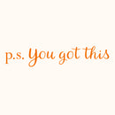 Vinyl Wall Art Decal - P.S. You Got This - 3" x 15" - Modern Motivational Home Bedroom Apartment Business Life Quotes - Cursive Positive Dorm Room Office Living Room Indoor Decor 1