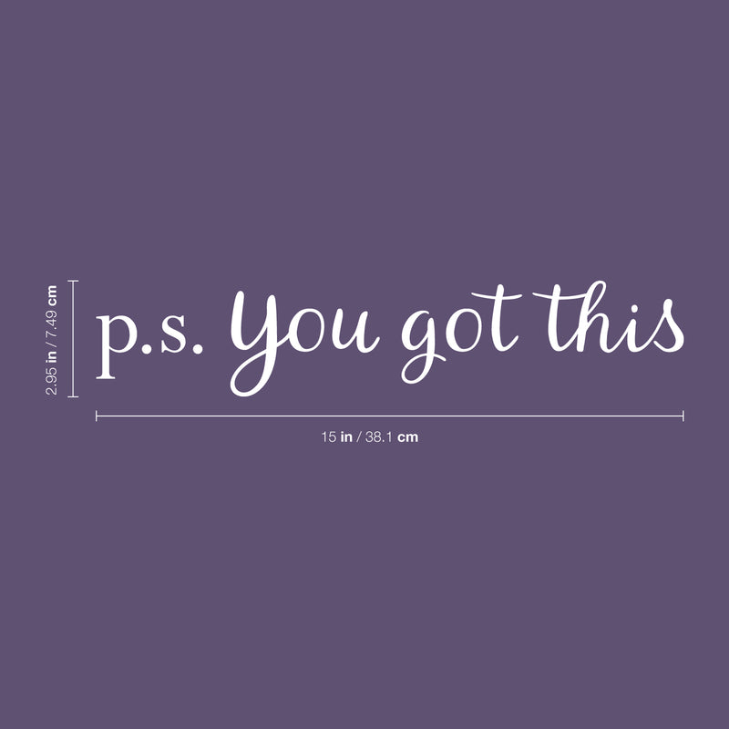 Vinyl Wall Art Decal - P.S. You Got This - 3" x 15" - Modern Motivational Home Bedroom Apartment Business Life Quotes - Cursive Positive Dorm Room Office Living Room Indoor Decor 4