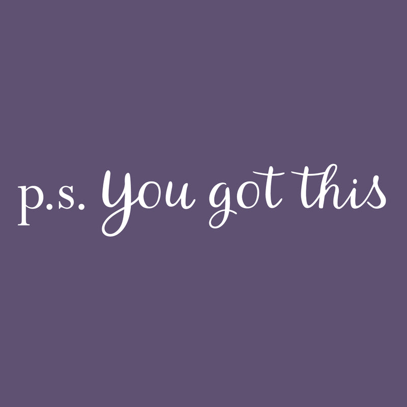 Vinyl Wall Art Decal - P.S. You Got This - 3" x 15" - Modern Motivational Home Bedroom Apartment Business Life Quotes - Cursive Positive Dorm Room Office Living Room Indoor Decor 1