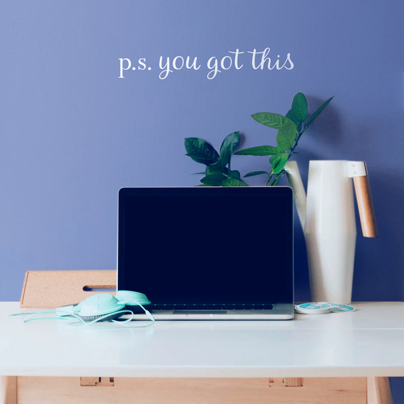 Vinyl Wall Art Decal - P.S. You Got This - 3" x 15" - Modern Motivational Home Bedroom Apartment Business Life Quotes - Cursive Positive Dorm Room Office Living Room Indoor Decor 3