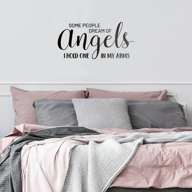 Vinyl Wall Art Decal - Some People Dream Of Angels I Hold One In My Arms - Sweet Charming Family Couples Unisex Baby Toddler Home Apartment Nursery Playroom Decor Quote 2