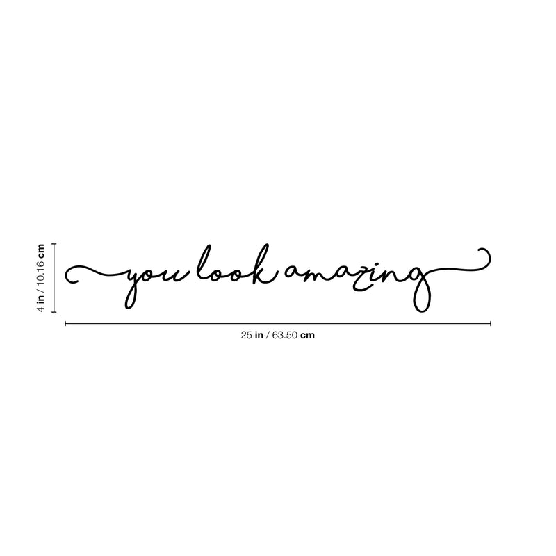Vinyl Wall Art Decal - You Look Amazing - 4" x 25" - Cute Chic Cursive Home Apartment Bedroom Living Room Decor - Modern Trendy Femme Office Workplace Mirror Window Door Quote 4