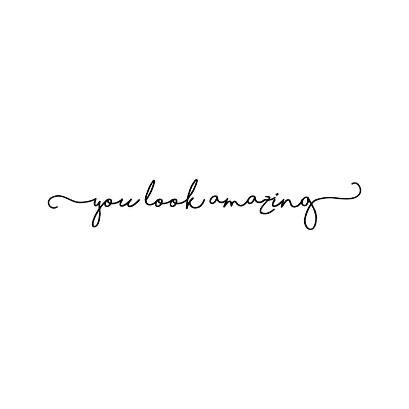 Vinyl Wall Art Decal - You Look Amazing - Cute Chic Cursive Home Apartment Bedroom Living Room Decor - Modern Trendy Femme Office Workplace Mirror Window Door Quote 1