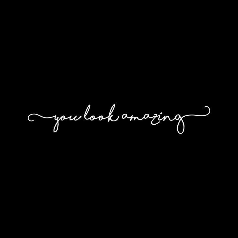 Vinyl Wall Art Decal - You Look Amazing - 4" x 25" - Cute Chic Cursive Home Apartment Bedroom Living Room Decor - Modern Trendy Femme Office Workplace Mirror Window Door Quote 1