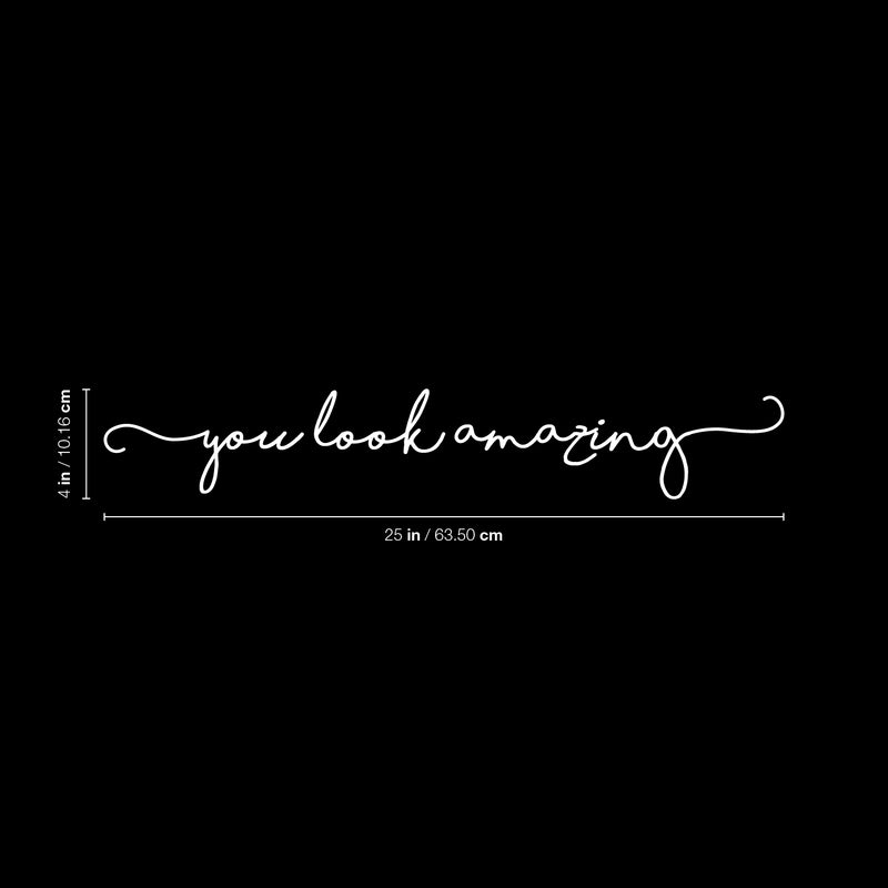 Vinyl Wall Art Decal - You Look Amazing - 4" x 25" - Cute Chic Cursive Home Apartment Bedroom Living Room Decor - Modern Trendy Femme Office Workplace Mirror Window Door Quote 4