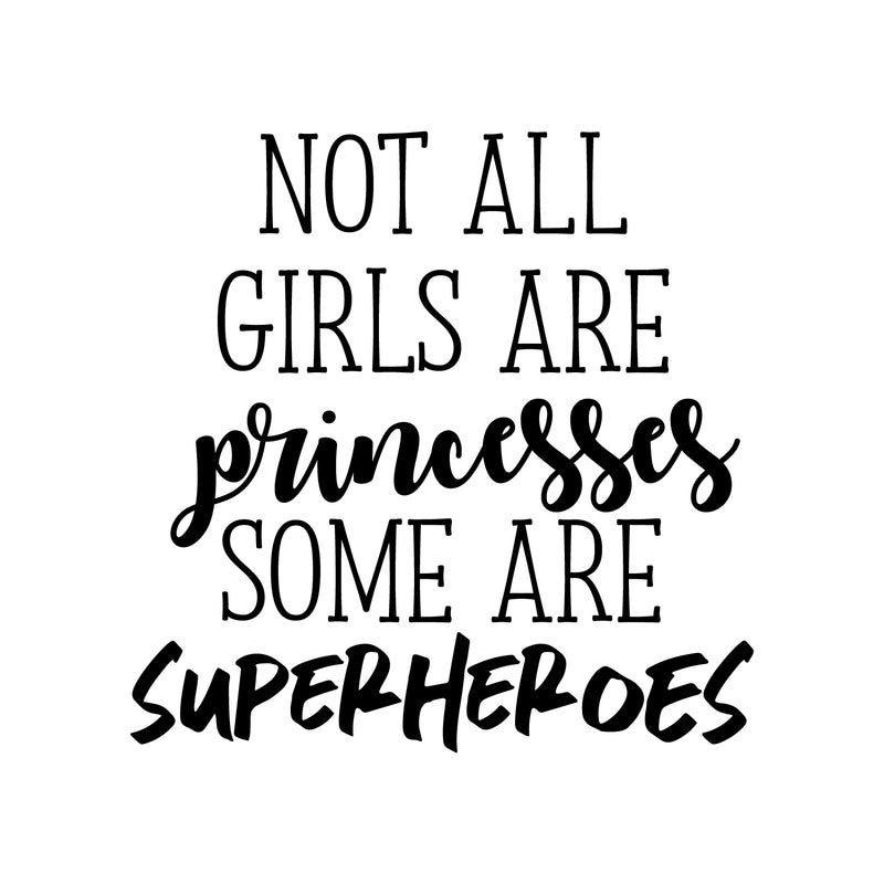 Vinyl Wall Art Decal - Not All Girls Are Princesses Some Are Superheroes - 23" x 23" - Modern Inspirational Little Girl's Toddlers Teens Home Apartment Living Room Bedroom Dorm Room Decoration 1